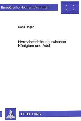 Herrschaftsbildung Zwischen Koenigtum Und Adel 1