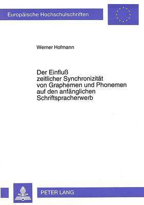 bokomslag Der Einflu Zeitlicher Synchronizitaet Von Graphemen Und Phonemen Auf Den Anfaenglichen Schriftspracherwerb