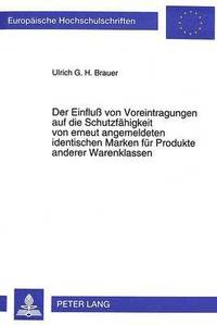 bokomslag Der Einflu Von Voreintragungen Auf Die Schutzfaehigkeit Von Erneut Angemeldeten Identischen Marken Fuer Produkte Anderer Warenklassen: