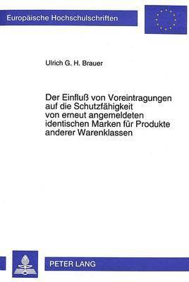 Der Einflu Von Voreintragungen Auf Die Schutzfaehigkeit Von Erneut Angemeldeten Identischen Marken Fuer Produkte Anderer Warenklassen: 1