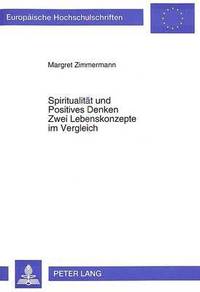 bokomslag Spiritualitaet Und Positives Denken- Zwei Lebenskonzepte Im Vergleich