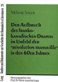 bokomslag Der Aufbruch Des Frankokanadischen Dramas Im Umfeld Der Rvolution Tranquille in Den 60er Jahren