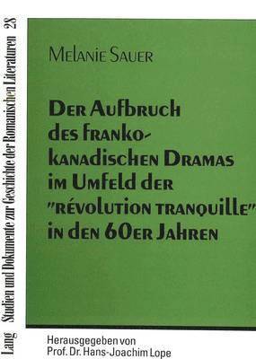 bokomslag Der Aufbruch Des Frankokanadischen Dramas Im Umfeld Der Rvolution Tranquille in Den 60er Jahren