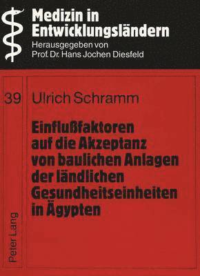 bokomslag Einflufaktoren Auf Die Akzeptanz Von Baulichen Anlagen Der Laendlichen Gesundheitseinheiten in Aegypten