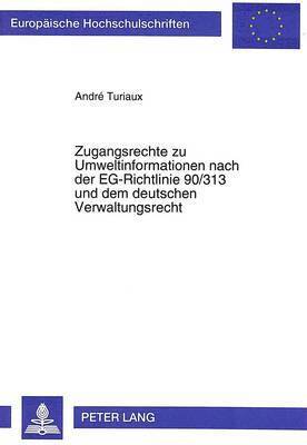 Zugangsrechte Zu Umweltinformationen Nach Der Eg-Richtlinie 90/313 Und Dem Deutschen Verwaltungsrecht 1