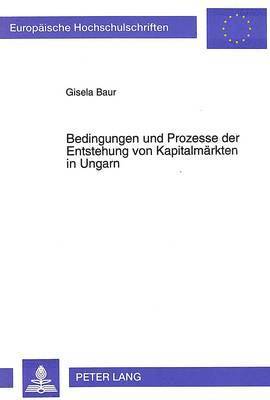 bokomslag Bedingungen Und Prozesse Der Entstehung Von Kapitalmaerkten in Ungarn