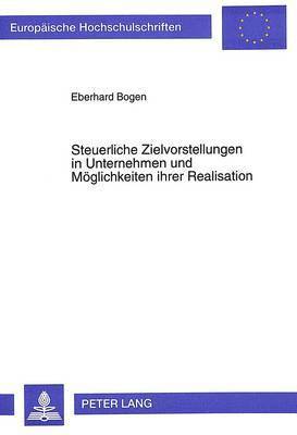 bokomslag Steuerliche Zielvorstellungen in Unternehmen Und Moeglichkeiten Ihrer Realisation