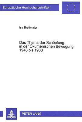 Thema Der Schoepfung in Der Oekumenischen Bewegung 1948 Bis 1988