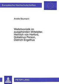 bokomslag Weltchronistik Im Ausgehenden Mittelalter. Heinrich Von Herford, Gobelinus Person, Dietrich Engelhus