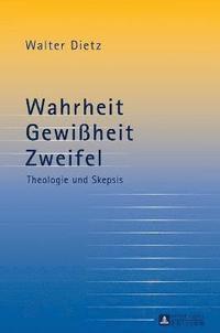 bokomslag Wahrheit - Gewißheit - Zweifel