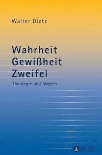 bokomslag Wahrheit - Gewiheit - Zweifel