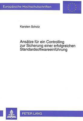 bokomslag Ansaetze Fuer Ein Controlling Zur Sicherung Einer Erfolgreichen Standardsoftwareeinfuehrung