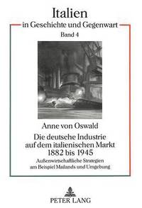 bokomslag Die Deutsche Industrie Auf Dem Italienischen Markt 1882 Bis 1945
