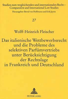 bokomslag Das Italienische Wettbewerbsrecht Und Die Probleme Des Selektiven Parfuemvertriebs Unter Beruecksichtigung Der Rechtslage in Frankreich Und Deutschland