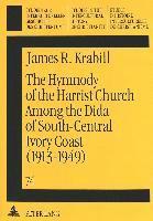 James R. Krabill, Walter J. Hollenweger - Hymnody of the Harrist Church Among the Dida of South-Central Ivory Coast (1913-1949), Häftad