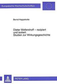 bokomslag Dieter Wellershoff - Rezipiert Und Isoliert: - Studien Zur Wirkungsgeschichte