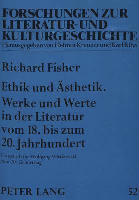 Ethik Und Aesthetik. Werke Und Werte in Der Literatur Vom 18. Bis Zum 20. Jahrhundert 1