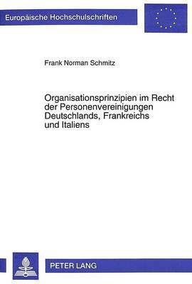 bokomslag Organisationsprinzipien Im Recht Der Personenvereinigungen Deutschlands, Frankreichs Und Italiens