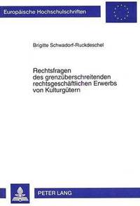 bokomslag Rechtsfragen Des Grenzueberschreitenden Rechtsgeschaeftlichen Erwerbs Von Kulturguetern