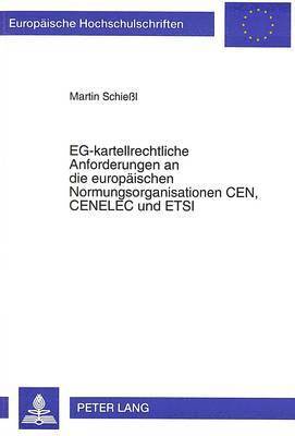 Martin Schiessl - Eg-Kartellrechtliche Anforderungen an Die Europaeischen Normungsorganisationen Cen, Cenelec Und Etsi, Häftad