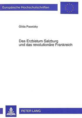 Erzbistum Salzburg Und Das Revolutionaere Frankreich