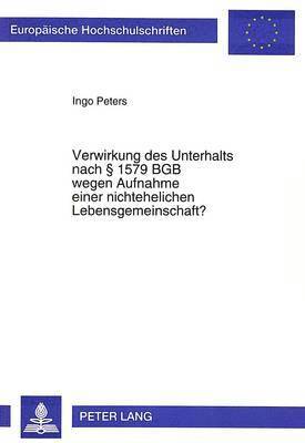 bokomslag Verwirkung Des Unterhalts Nach 1579 Bgb Wegen Aufnahme Einer Nichtehelichen Lebensgemeinschaft?