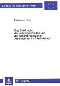 bokomslag Das Streikrecht Der Nichtorganisierten Und Der Andersorganisierten Arbeitnehmer Im Arbeitskampf