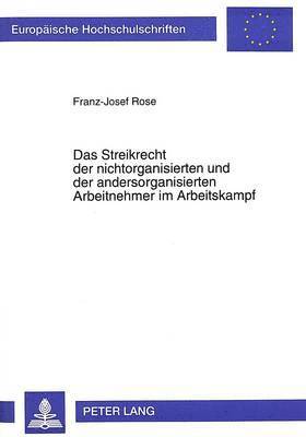 Das Streikrecht Der Nichtorganisierten Und Der Andersorganisierten Arbeitnehmer Im Arbeitskampf 1