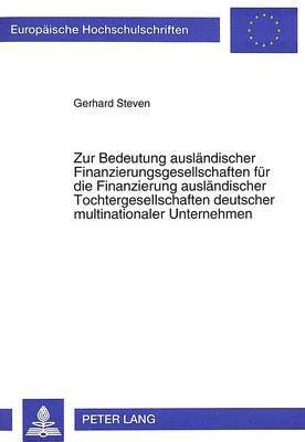 bokomslag Zur Bedeutung Auslaendischer Finanzierungsgesellschaften Fuer Die Finanzierung Auslaendischer Tochtergesellschaften Deutscher Multinationaler Unternehmen