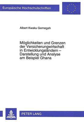 bokomslag Moeglichkeiten Und Grenzen Der Versicherungswirtschaft in Entwicklungslaendern - Darstellung Und Analyse Am Beispiel Ghana