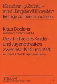 bokomslag Geschichte Des Kinder- Und Jugendtheaters Zwischen 1945 Und 1970