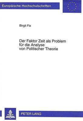 bokomslag Der Faktor Zeit ALS Problem Fuer Die Analyse Von Politischer Theorie