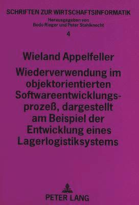 Wiederverwendung Im Objektorientierten Softwareentwicklungsproze, Dargestellt Am Beispiel Der Entwicklung Eines Lagerlogistiksystems 1