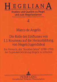 bokomslag Die Rolle Des Einflusses Von J.J. Rousseau Auf Die Herausbildung Von Hegels Jugendideal