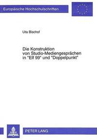 bokomslag Die Konstruktion Von Studio-Mediengespraechen in Elf 99 Und Doppelpunkt