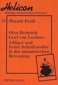 bokomslag Otto Heinrich Graf Von Loeben -- Adliger Und Freier Schriftsteller in Der Romantischen Bewegung