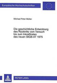 bokomslag Die Geschichtliche Entwicklung Des Ruecktritts Vom Versuch Bis Zum Inkrafttreten Des Neuen Stgb-At 1975