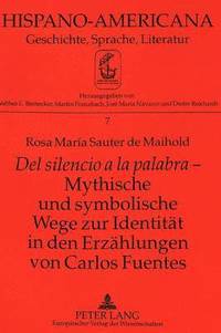 bokomslag Del Silencio a la Palabra - Mythische Und Symbolische Wege Zur Identitaet in Den Erzaehlungen Von Carlos Fuentes