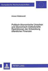 bokomslag Politisch-Oekonomische Ursachen Und Oekonomisch-Institutionelle Restriktionen Der Entwicklung Oeffentlicher Finanzen