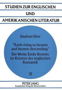 bokomslag Earth Rising to Heaven and Heaven Descending- Die Werke Emily Bronts Im Kontext Der Englischen Romantik