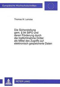 bokomslag Die Sicherstellung Gem.  94 Stpo Und Deren Foerderung Durch Die Inpflichtnahme Dritter ALS Mittel Des Zugriffs Auf Elektronisch Gespeicherte Daten