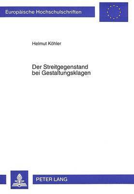 Helmut Köhler - Der Streitgegenstand Bei Gestaltungsklagen, Häftad