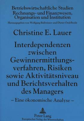 bokomslag Interdependenzen Zwischen Gewinnermittlungsverfahren, Risiken Sowie Aktivitaetsniveau Und Berichtsverhalten Des Managers