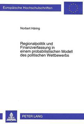 bokomslag Regionalpolitik Und Finanzverfassung in Einem Probabilistischen Modell Des Politischen Wettbewerbs