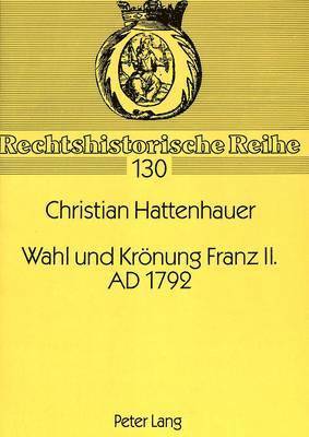 Christian Hattenhauer, Universität Münster, Roswitha Eckert - Wahl Und Kroenung Franz II. Ad 1792, Häftad