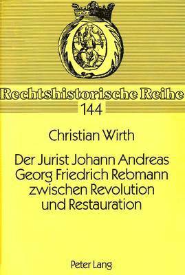 Der Jurist Johann Andreas Georg Friedrich Rebmann Zwischen Revolution Und Restauration 1