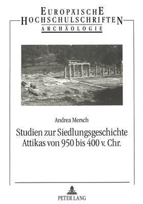 Studien Zur Siedlungsgeschichte Attikas Von 950 Bis 400 V. Chr. 1