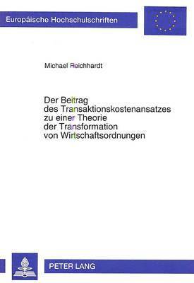 bokomslag Der Beitrag Des Transaktionskostenansatzes Zu Einer Theorie Der Transformation Von Wirtschaftsordnungen