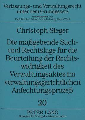 bokomslag Die Magebende Sach- Und Rechtslage Fuer Die Beurteilung Der Rechtswidrigkeit Des Verwaltungsaktes Im Verwaltungsgerichtlichen Anfechtungsproze