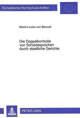 bokomslag Die Doppelkontrolle Von Schiedsspruechen Durch Staatliche Gerichte